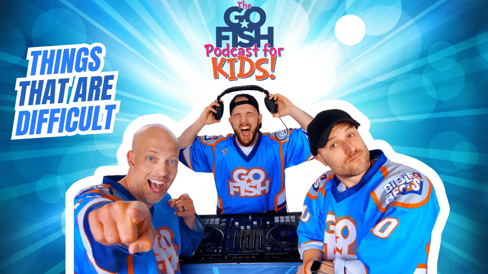 DJ Chase, Chad, and Jamie with the words "Things That Are Difficult" for The Go Fish Podcast for kids.